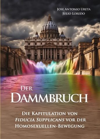Der Dammbruch - Die Kapitulation von Fiducia Supplicans vor der Homosexuellen-Bewegung